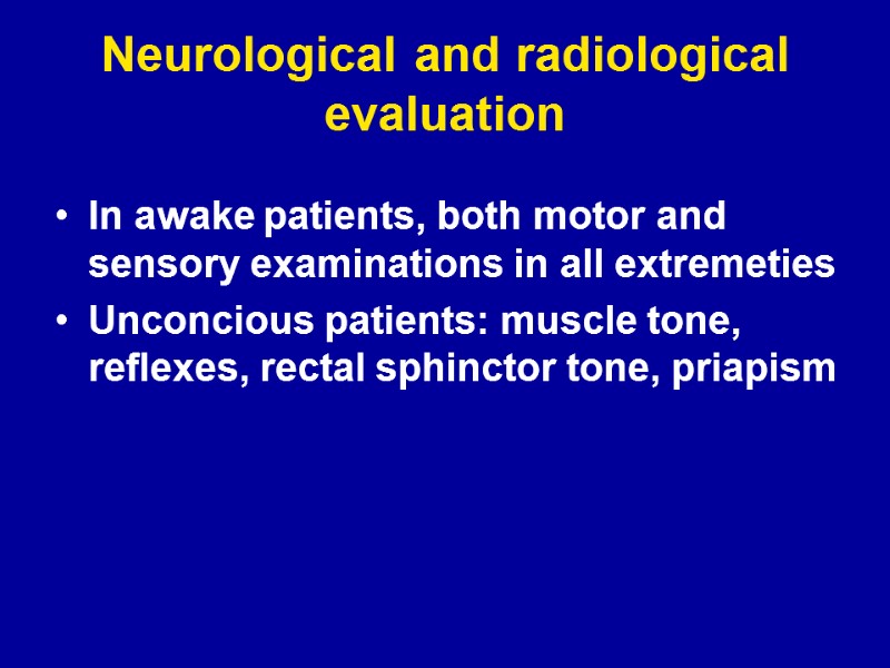 Neurological and radiological evaluation In awake patients, both motor and sensory examinations in all